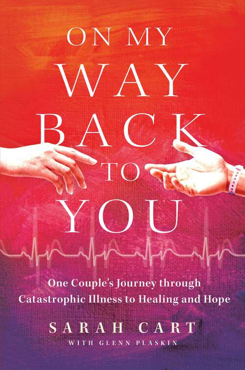 Book cover of On My Way Back to You: One Couple's Journey through Catastrophic Illness to Healing and Hope