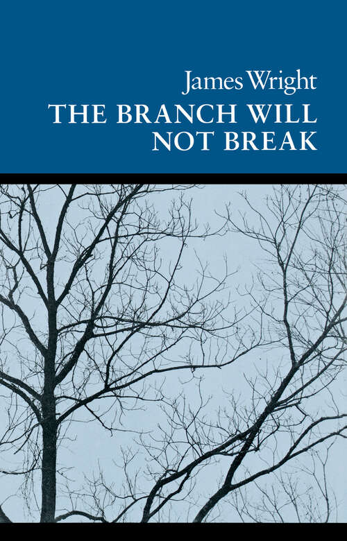 The Branch Will Not Break: Poems (Wesleyan Poetry Program)