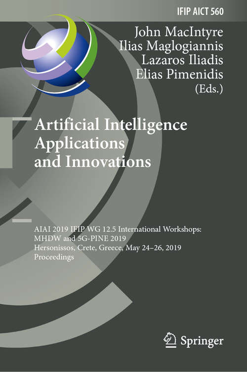 Artificial Intelligence Applications and Innovations: AIAI 2019 IFIP WG 12.5 International Workshops: MHDW and 5G-PINE 2019, Hersonissos, Crete, Greece, May 24–26, 2019, Proceedings (IFIP Advances in Information and Communication Technology #560)