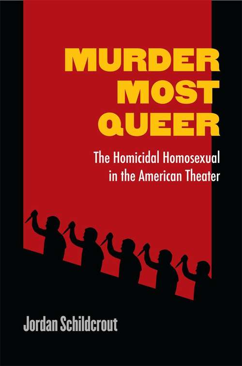 Book cover of Murder Most Queer: The Homicidal Homosexual In The American Theater
