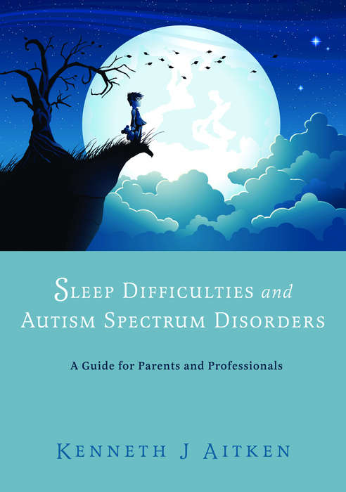 Book cover of Sleep Difficulties and Autism Spectrum Disorders: A Guide for Parents and Professionals