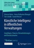 Künstliche Intelligenz in öffentlichen Verwaltungen: Grundlagen, Chancen, Herausforderungen und Einsatzszenarien (Edition eGov-Campus)