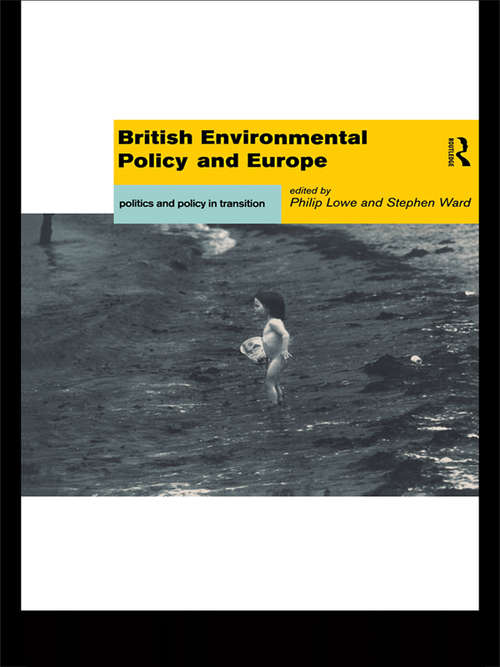 British Environmental Policy and Europe: Politics and Policy in Transition (Global Environmental Change Ser.)