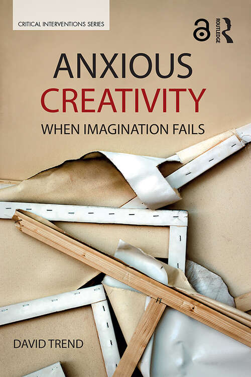 Book cover of Anxious Creativity: When Imagination Fails (Critical Interventions)