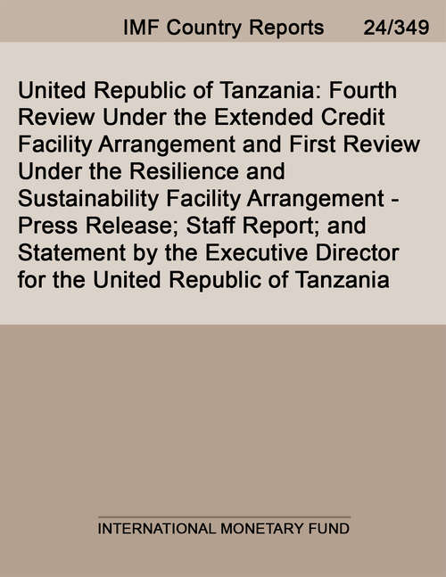 Book cover of United Republic of Tanzania: Forth Review Under the Extended Credit Facility Arrangement and First Review Under the Resilience and Sustainability Facility Arrangement -Press Release; Staff Report; and Statement by the Executive Director for the United Republic of Tanzania