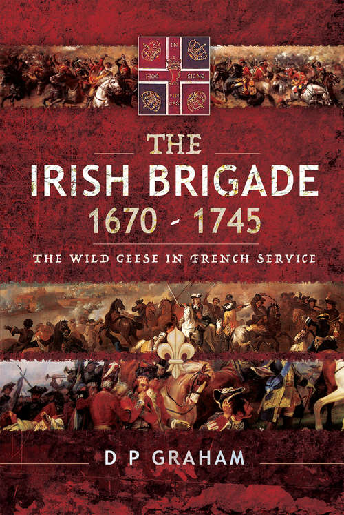 Book cover of The Irish Brigade, 1670–1745: The Wild Geese in French Service