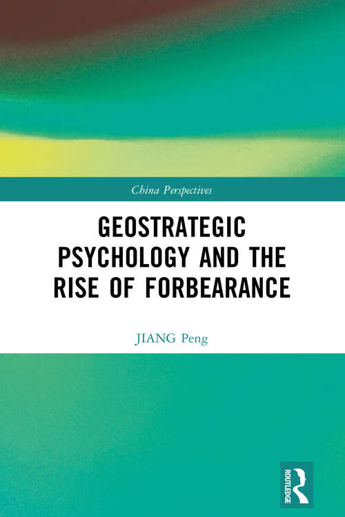 Book cover of Geostrategic Psychology and the Rise of Forbearance (China Perspectives)