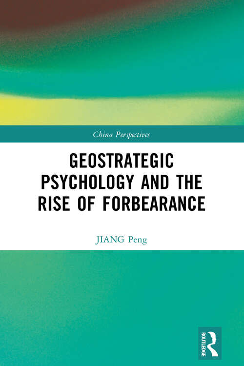 Book cover of Geostrategic Psychology and the Rise of Forbearance (China Perspectives)