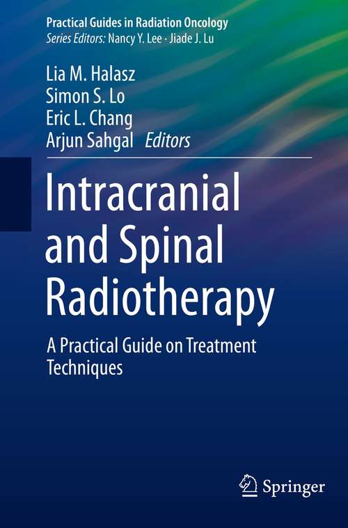 Intracranial and Spinal Radiotherapy: A Practical Guide on Treatment Techniques (Practical Guides in Radiation Oncology)