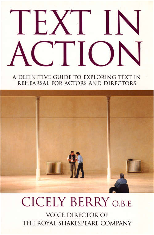 Book cover of Text In Action: A Definitive Guide To Exploring Text In Rehearsal For Actors And Directors