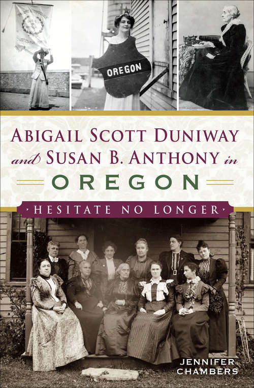 Book cover of Abigail Scott Duniway and Susan B. Anthony in Oregon: Hesitate No Longer (American Heritage)