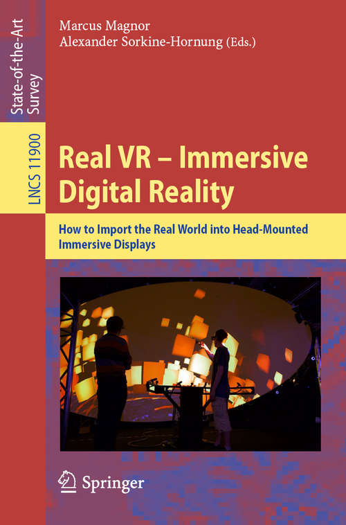 Book cover of Real VR – Immersive Digital Reality: How to Import the Real World into Head-Mounted Immersive Displays (1st ed. 2020) (Lecture Notes in Computer Science #11900)