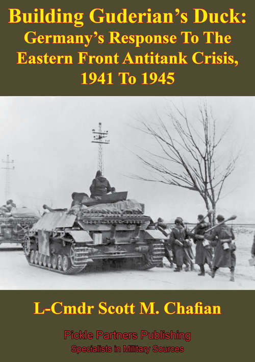 Book cover of Building Guderian’s Duck: Germany’s Response To The Eastern Front Antitank Crisis, 1941 To 1945