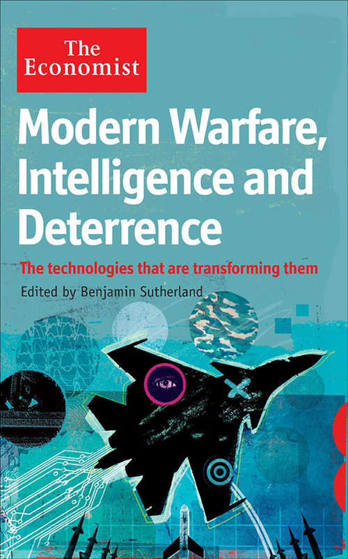 Book cover of Modern Warfare, Intelligence and Deterrence: The technologies that are transforming them (Economist Books)