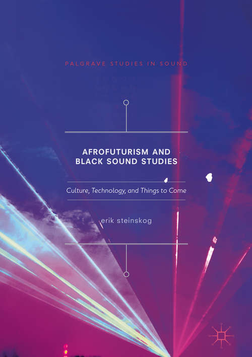 Book cover of Afrofuturism and Black Sound Studies: Culture, Technology, and Things to Come (Palgrave Studies in Sound)