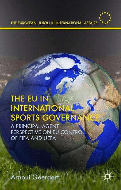 Book cover of The EU in International Sports Governance: A Principal-agent Perspective Of Eu Control Of Fifa And Uefa (The European Union in International Affairs)
