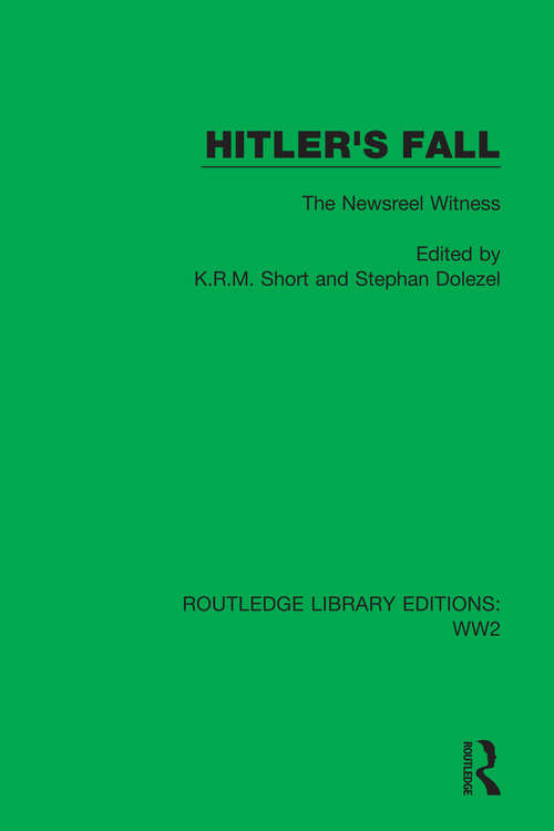 Book cover of Hitler's Fall: The Newsreel Witness (Routledge Library Editions: WW2 #12)