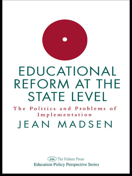 Educational Reform At The State Level: The Politics And Problems Of Implementation (Education Policy Perspectives Ser.)