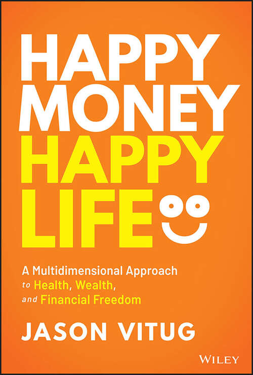 Book cover of Happy Money Happy Life: A Multidimensional Approach to Health, Wealth, and Financial Freedom