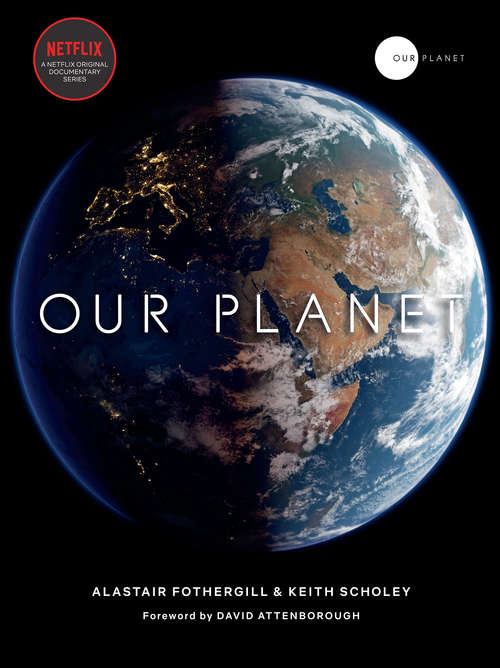 Our Planet: And Our Planet's Surprising Future