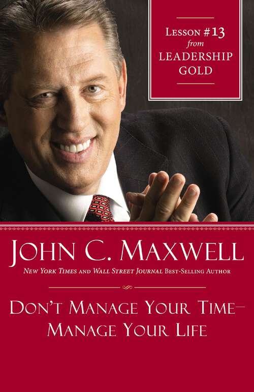 Book cover of Don't Manage Your Time-Manage Your Life