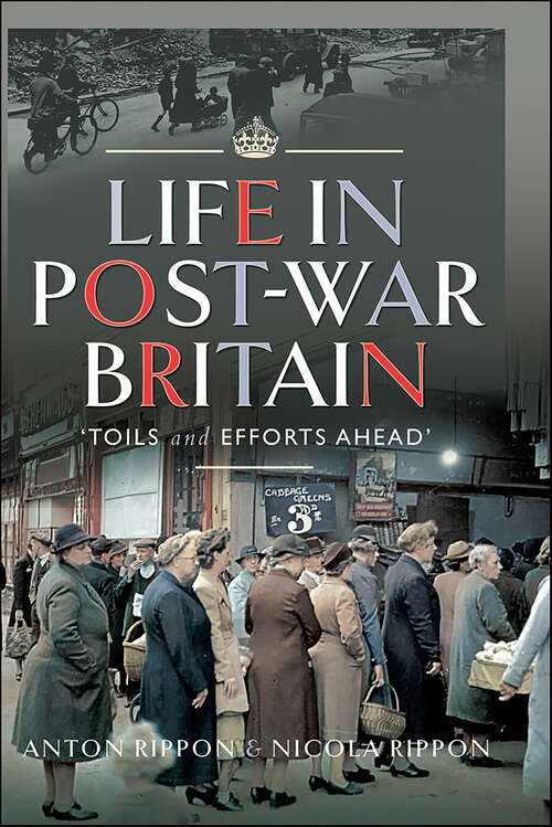 Book cover of Life in Post-War Britain: “Toils and Efforts Ahead”