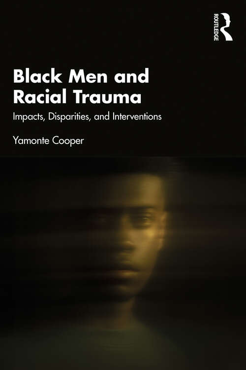 Book cover of Black Men and Racial Trauma: Impacts, Disparities, and Interventions