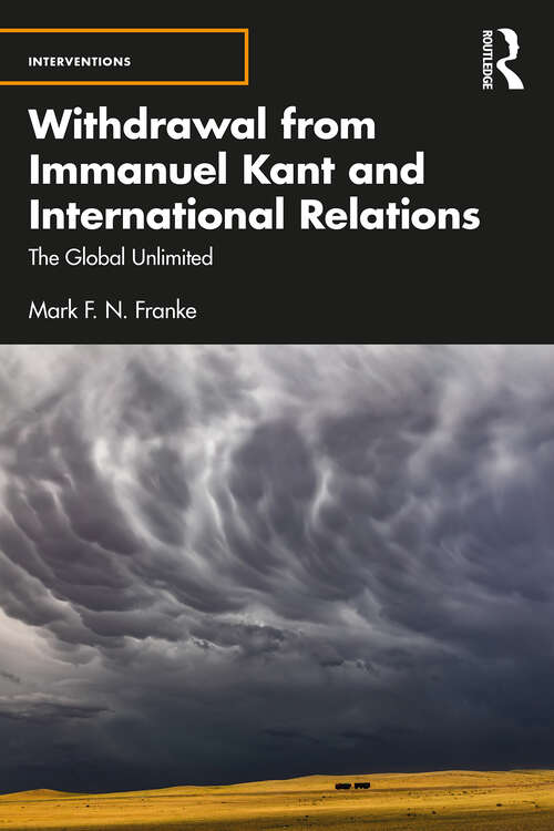 Book cover of Withdrawal from Immanuel Kant and International Relations: The Global Unlimited (Interventions)