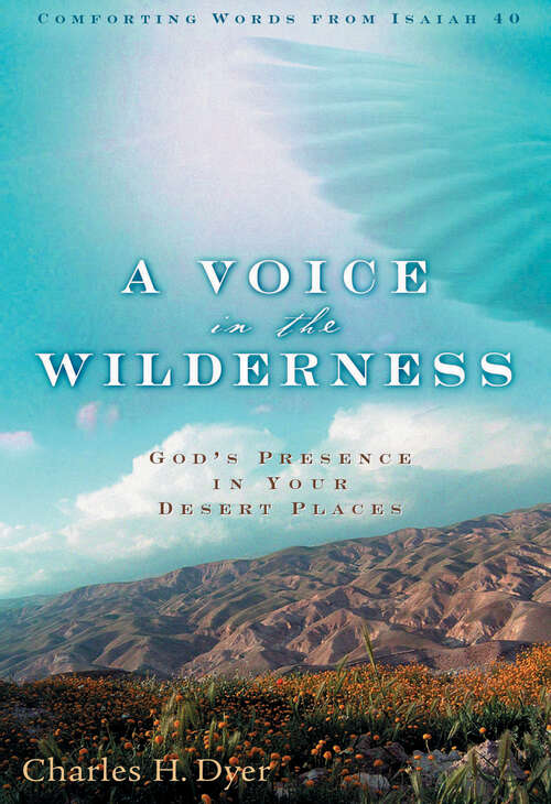 Book cover of A Voice in the Wilderness: God's Presence in Your Desert Places (New Edition)