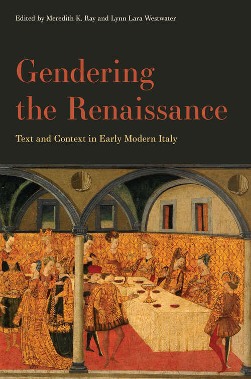 Book cover of Gendering the Renaissance: Text and Context in Early Modern Italy (The Early Modern Exchange)