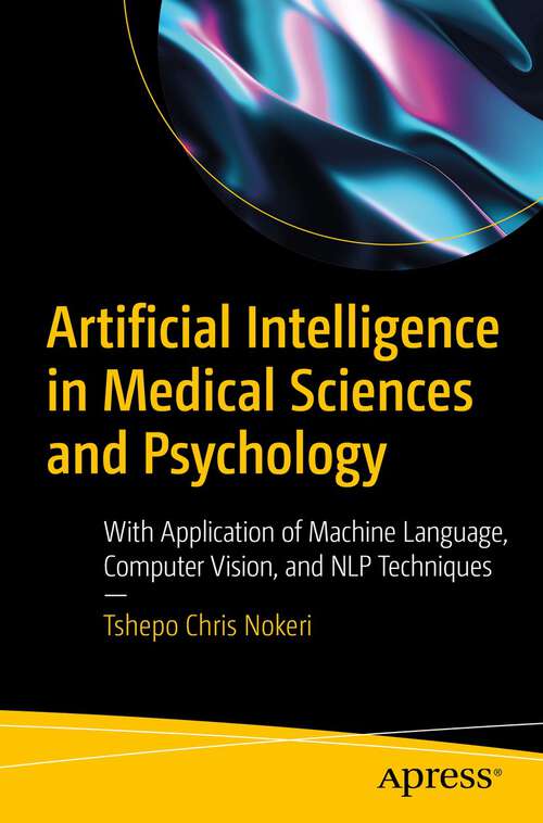 Book cover of Artificial Intelligence in Medical Sciences and Psychology: With Application of Machine Language, Computer Vision, and NLP Techniques (1st ed.)