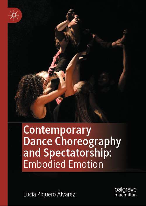 Book cover of Contemporary Dance Choreography and Spectatorship: Embodied Emotion (1st ed. 2024)