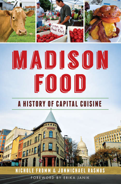 Book cover of Madison Food: A History of Capital Cuisine (American Palate)