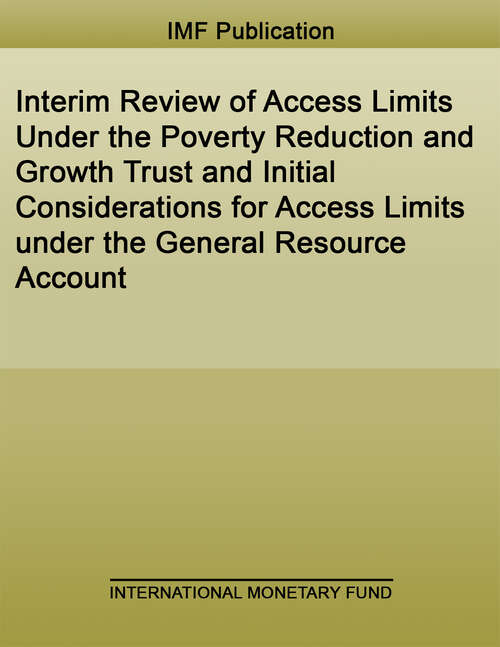 Book cover of Interim Review of Access Limits Under the Poverty Reduction and Growth Trust and Initial Considerations for Access Limits under the General Resource Account (Policy Papers)