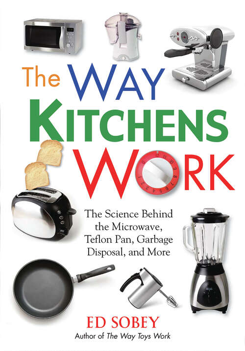 Book cover of The Way Kitchens Work: The Science Behind the Microwave, Teflon Pan, Garbage Disposal, and More