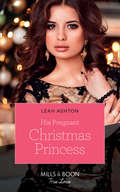 His Pregnant Christmas Princess: The Heir The Prince Secures (secret Heirs And Scandalous Brides) / His Pregnant Christmas Princess / Whisked Away By Her Sicilian Boss (Mills And Boon True Love Ser.)
