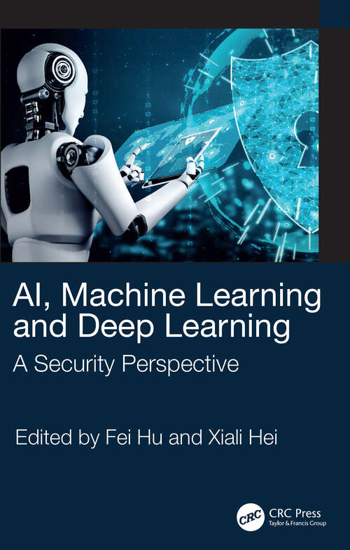 Book cover of AI, Machine Learning and Deep Learning: A Security Perspective