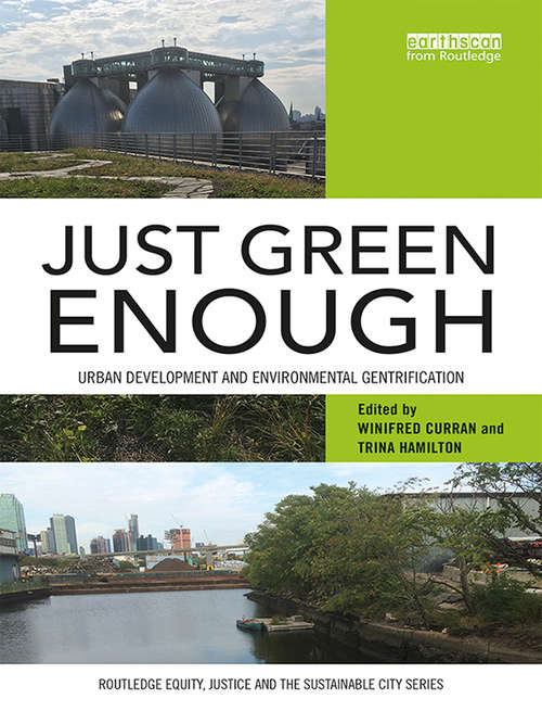 Book cover of Just Green Enough: Urban Development and Environmental Gentrification (Routledge Equity, Justice and the Sustainable City series)