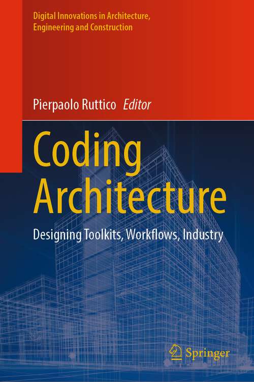 Book cover of Coding Architecture: Designing Toolkits, Workflows, Industry (1st ed. 2024) (Digital Innovations in Architecture, Engineering and Construction)