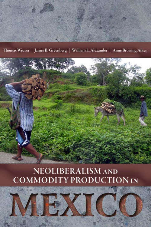 Neoliberalism and Commodity Production in Mexico (G - Reference, Information And Interdisciplinary Subjects Ser.)