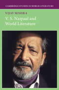 Cambridge Studies in World Literature: V. S. Naipaul and World Literature
