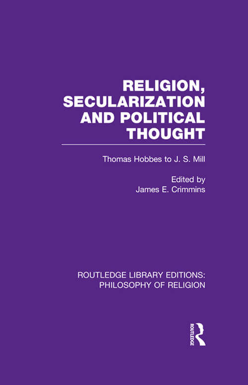 Book cover of Religion, Secularization and Political Thought: Thomas Hobbes to J. S. Mill (Routledge Library Editions: Philosophy of Religion)