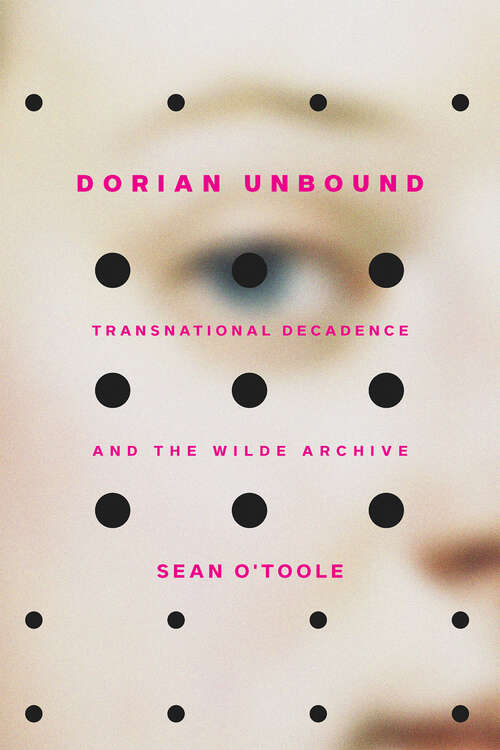 Book cover of Dorian Unbound: Transnational Decadence and the Wilde Archive
