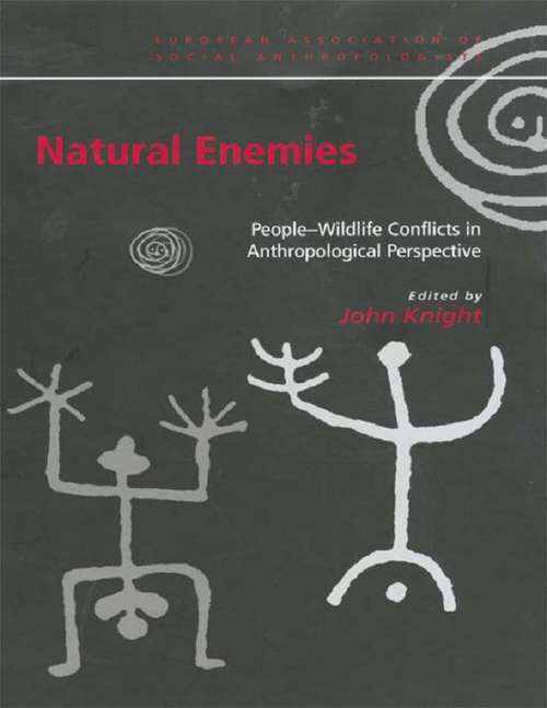Natural Enemies: People-Wildlife Conflicts in Anthropological Perspective (European Association of Social Anthropologists)