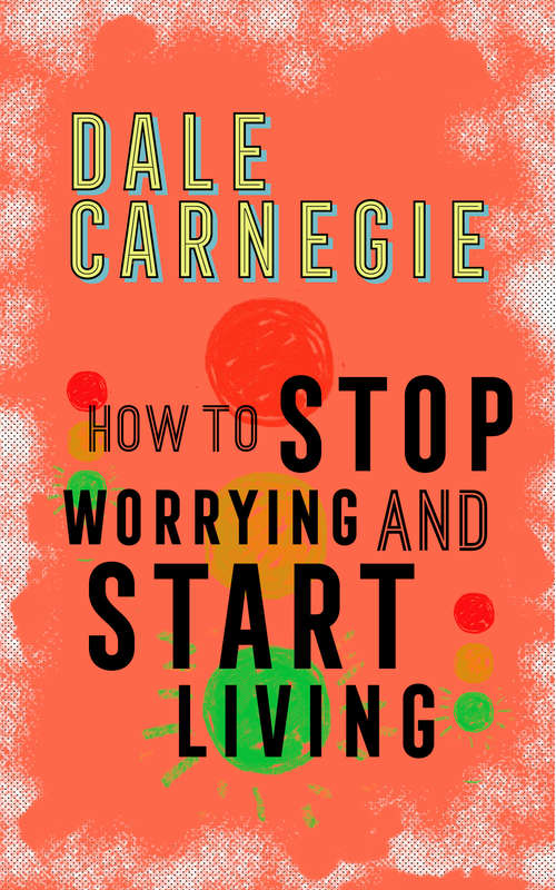 Book cover of How to Stop Worrying and Start Living: How To Stop Worrying And Start Living