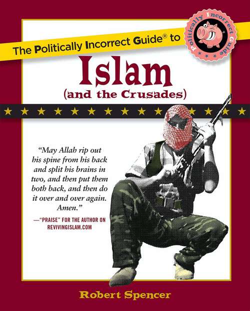 Book cover of The Politically Incorrect Guide to Islam: (and The Crusades) (The Politically Incorrect Guides)