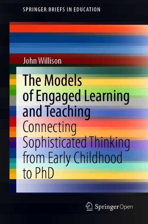 Book cover of The Models of Engaged Learning and Teaching: Connecting Sophisticated Thinking from Early Childhood to PhD (1st ed. 2020) (SpringerBriefs in Education)