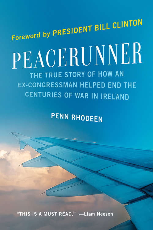 Peacerunner: The True Story of How an Ex-Congressman Helped End the Centuries of War in Ireland