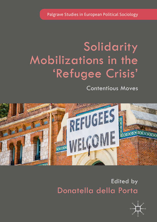 Solidarity Mobilizations in the ‘Refugee Crisis’: Contentious Moves (Palgrave Studies In European Political Sociology Series)
