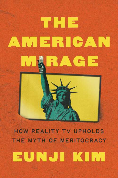 Book cover of The American Mirage: How Reality TV Upholds the Myth of Meritocracy (Princeton Studies in Political Behavior)
